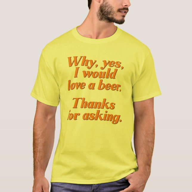 T-shirts Porque, sim, eu amaria uma cerveja (Frente)