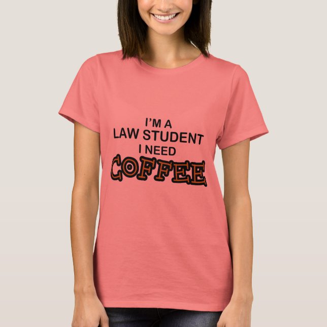 T-shirts Precisa de café - Estudante de Direito (Frente)