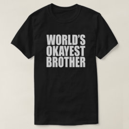 T-SHIRTS PRESENTE DE IRMÃO MAIS OKAYEST DO MUNDO