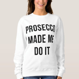 T-shirts Prosecco made me do it