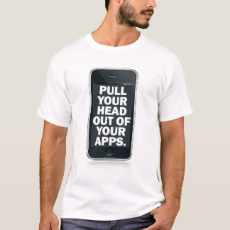T-shirts Puxe sua cabeça fora de seu apps.