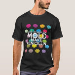 T-shirts QUANDO A VIDA DÁ A VOCÊ MOLD Medical Science<br><div class="desc">Uma design legal,  moderna e divertida inspirada na ciência médica. O presente perfeito para todos os médicos,  enfermeiros,  cientistas,  professores de ciência,  técnicos de laboratório,  estudantes de ciência,  enfim,  qualquer geek de ciência em sua vida (e isso inclui você)! Projetado pela Science Geekness © em http://www.zazzle.com/sciencegeekness*</div>