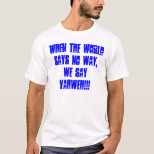 T-shirts Quando o mundo não diz nenhuma maneira, nós