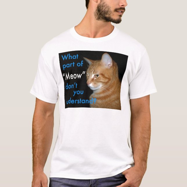 T-shirts Que parte do "Meow" você não compreende (Frente)