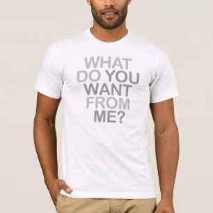 T-shirts Que você quer de mim?