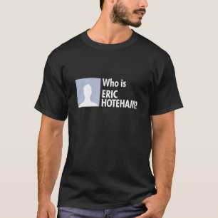 T-shirts Quem é Eric Hoteham?