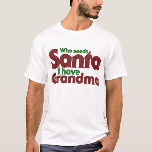 T-shirts Quem precisa de Papais noeis que tenho vovó