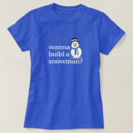 T-shirts Quer construir um boneco de neve?