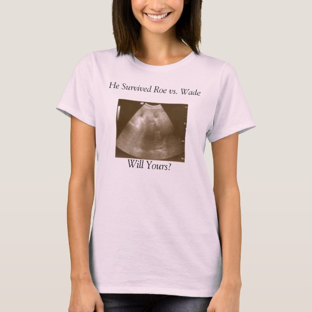 T-shirts Querido2, Sobreviveu Ao Roe vs. Wade, Está Bem? (Frente)