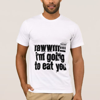 T-shirts RAWWRRR!!!! eu estou indo comê-lo