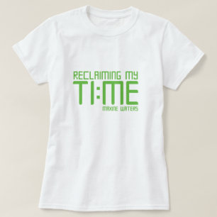 T-shirts "Recuperando meu tempo. "- Águas de Maxine