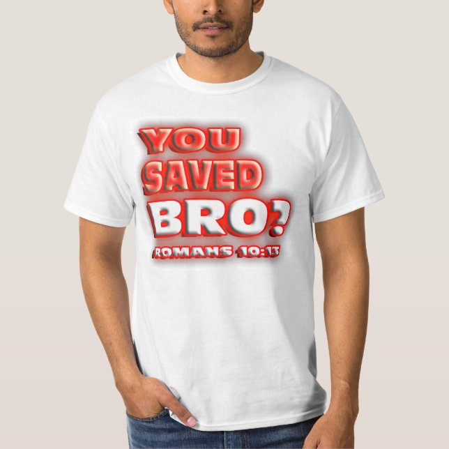 T-shirts RELIGIOSO você salvar Bro? 10:13 dos ROMANOS. (Frente)