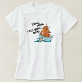T-shirts Row, row, remo o teu bot.