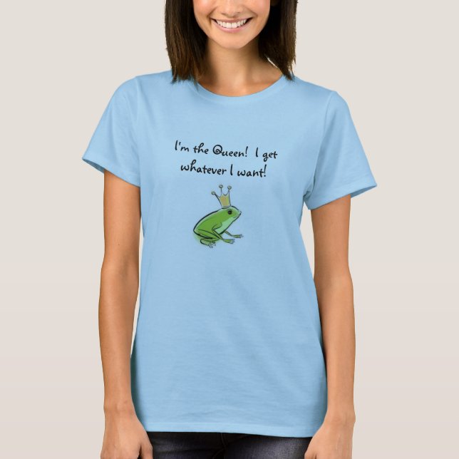 T-shirts Sapo, eu sou a rainha!  Eu obtenho o que quer que (Frente)
