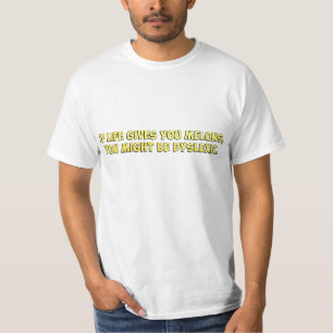 T-shirts Se a vida lhe dá melões, você pôde ser Dyslexi