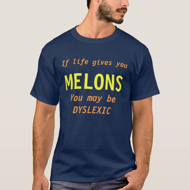 T-shirts Se a vida lhe dá MELÕES você pode ser DYSLEXIC (Frente)