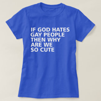 T-shirts Se Deus Odeia Pessoas De Gay, Então Por Que Somos