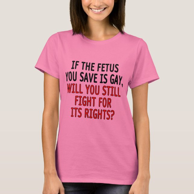 T-shirts Se o feto que você salvar é alegre… (Frente)