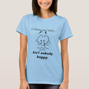 T-shirts Se o Mama não está feliz. , Não é ninguém fel
