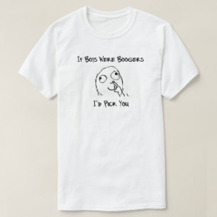 T-shirts Se os meninos eram Boogers eu escolhê-lo-ia