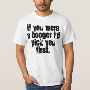 T-shirts Se você era um booger eu escolhê-lo-ia
