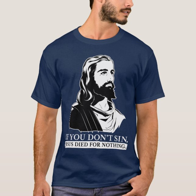 T-shirts Se você não faz pecado, Jesus morreu para nada (Frente)