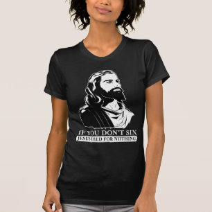 T-shirts Se você não faz pecado, Jesus morreu para nada