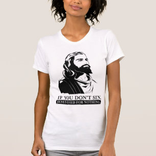 T-shirts Se você não faz pecado, Jesus morreu para nada