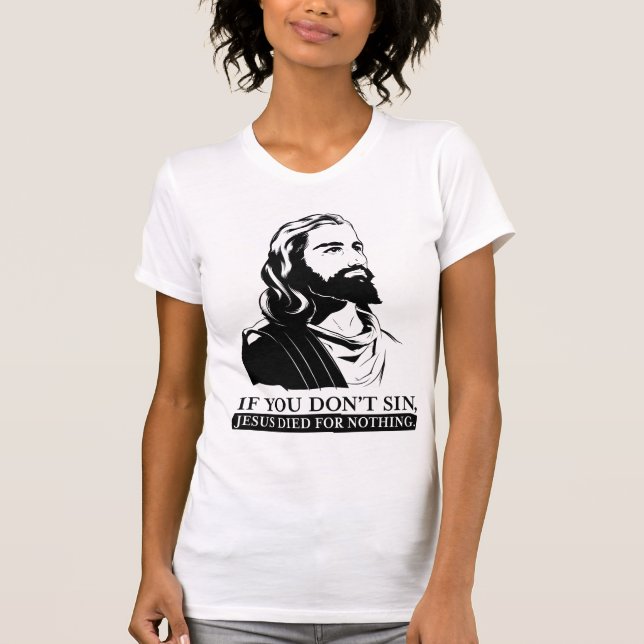 T-shirts Se você não faz pecado, Jesus morreu para nada (Frente)