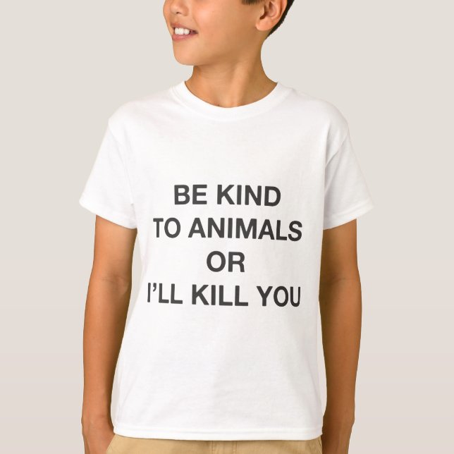T-shirts Seja gentil com os animais ou eu te Matar (Frente)