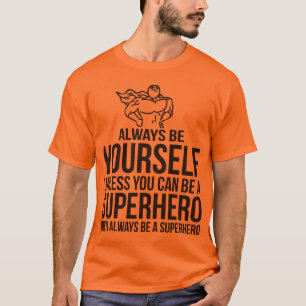 T-shirts Seja sempre você mesmo. A menos que você puder s