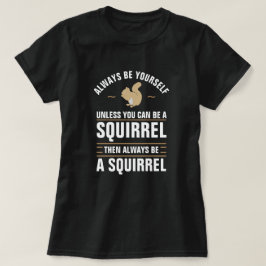 T-shirts Sempre Seja Você Mesmo A Não Ser Que Possa Ser Um