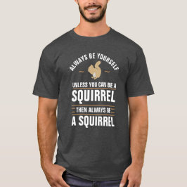 T-shirts Sempre Seja Você Mesmo A Não Ser Que Possa Ser Um 