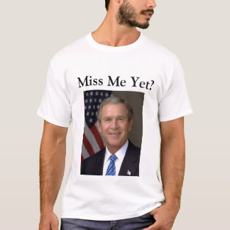 T-shirts Sentiu Minha Falta? George Bush