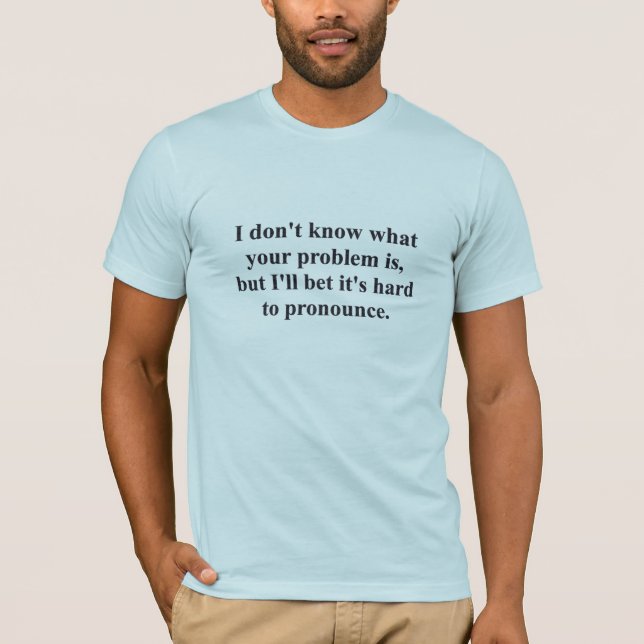 T-shirts Seu problema? (Frente)