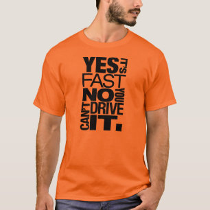 T-shirts Sim é nenhum rápido você não pode conduzi-lo -
