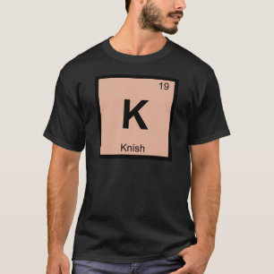 T-shirts Símbolo da Tabela Periódica Química K - Knish
