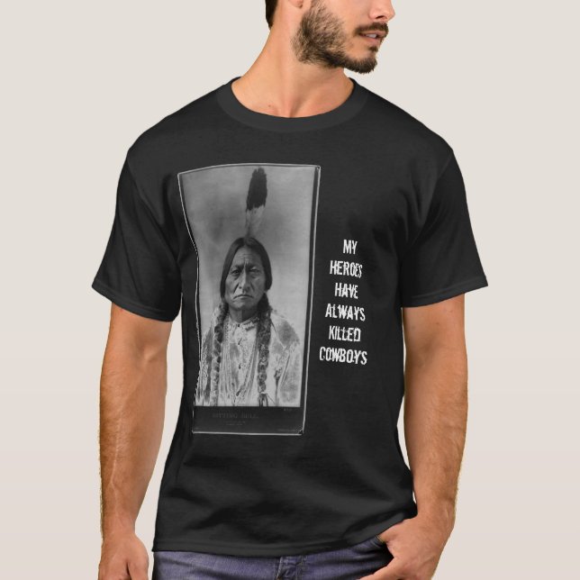 T-shirts Sitting_Bull_-_edit2, meus heróis têm sempre Kil… (Frente)