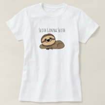 Sloth Gonna Sloth T Shirt