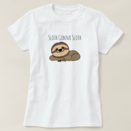 T-shirts Sloth Gonna Sloth T Shirt