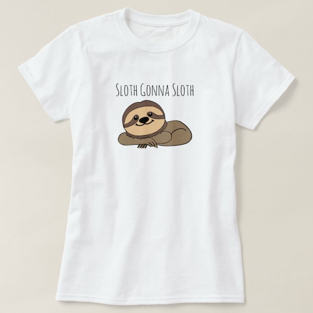 T-shirts Sloth Gonna Sloth T Shirt (Frente do Design)
