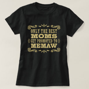 T-shirts Somente as melhores mães Get promoveram a MeMaw