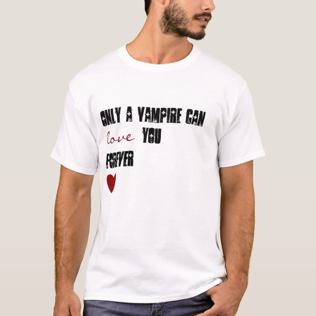 T-shirts Somente um vampiro pode amá-lo para sempre (Frente)
