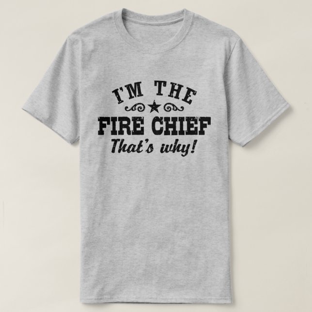 T-shirts Sou o Chefe de Bombeiros, é por isso (Frente do Design)