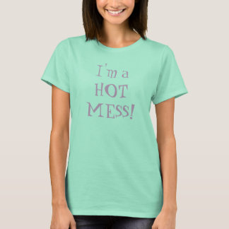 T-shirts Sou um HOT MESS!