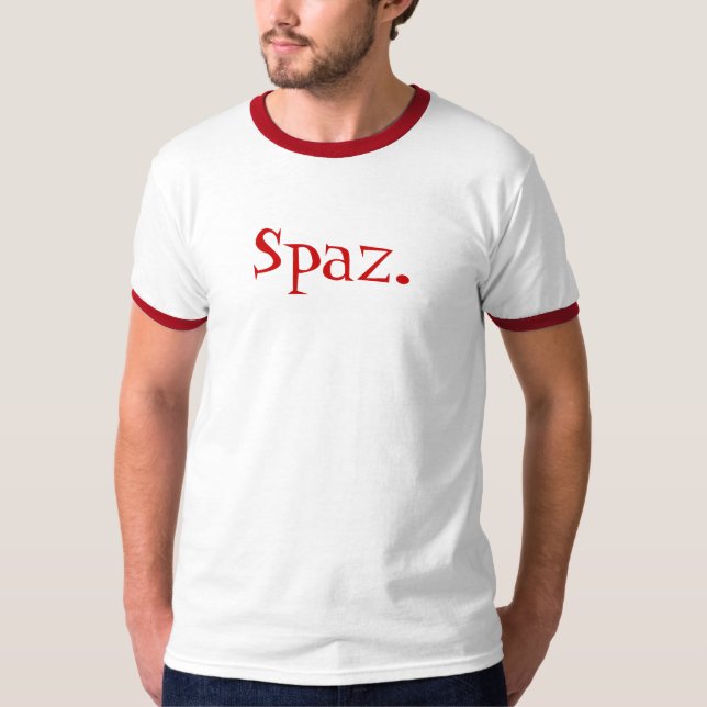 T-shirts Spaz. É você um? (Frente)