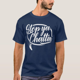 T-shirts Stop Ya Chattin' Mancunian Manchester Slang