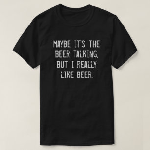 T-SHIRTS TALVEZ SEJA A CERVEJA A FALAR, MAS EU GOSTO MUITO 