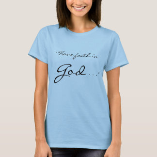 T-shirts "Tenha a fé no deus, deus tem a fé em você. "