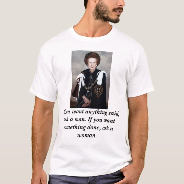 T-shirts thatcher1, se você quer qualquer coisa disse, (Frente)